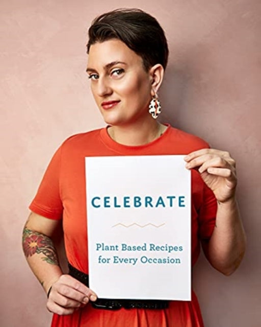 Celebrate: Plant Based Recipes for Every Occasion