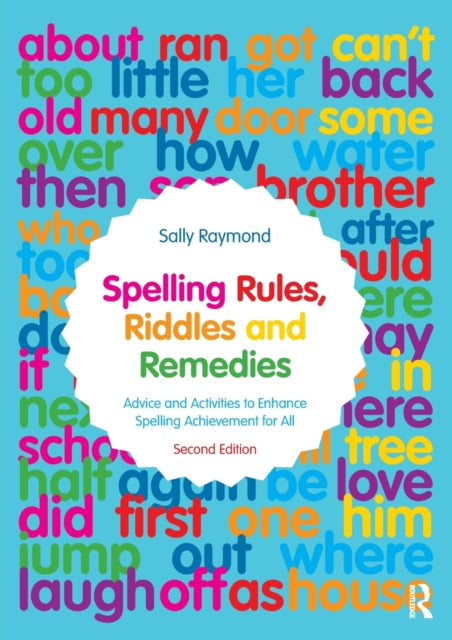 Spelling Rules, Riddles and Remedies: Advice and Activities to Enhance Spelling Achievement for All