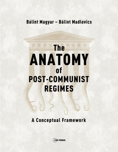 Anatomy of Post-Communist Regimes: A Conceptual Framework