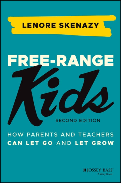 Free-Range Kids: How Parents and Teachers Can Let Go and Let Grow