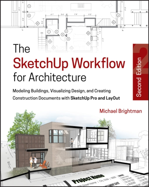 SketchUp Workflow for Architecture: Modeling Buildings, Visualizing Design, and Creating Construction Documents with SketchUp Pro and LayOut