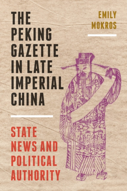 Peking Gazette in Late Imperial China: State News and Political Authority