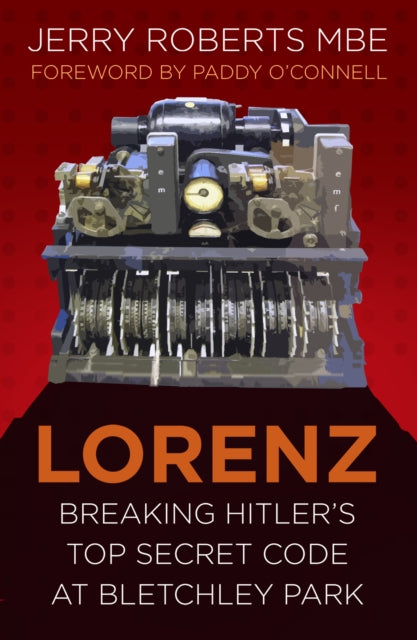 Lorenz: Breaking Hitler's Top Secret Code at Bletchley Park