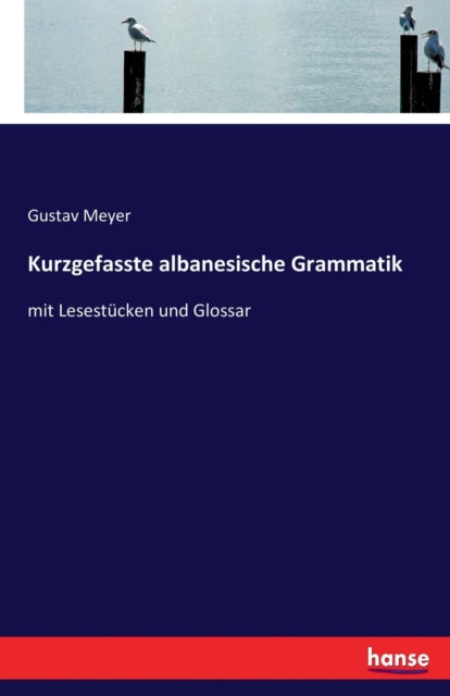 Kurzgefasste albanesische Grammatik: mit Lesestucken und Glossar
