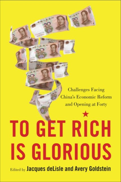 To Get Rich is Glorious: Challenges Facing China's Economic Reform and Opening at Forty