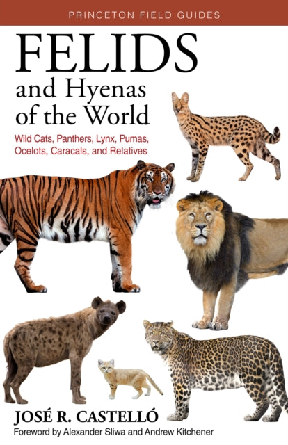 Felids and Hyenas of the World: Wildcats, Panthers, Lynx, Pumas
