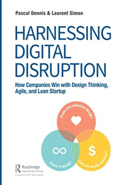 Harnessing Digital Disruption: How Companies Win with Design Thinking, Agile, and Lean Startup