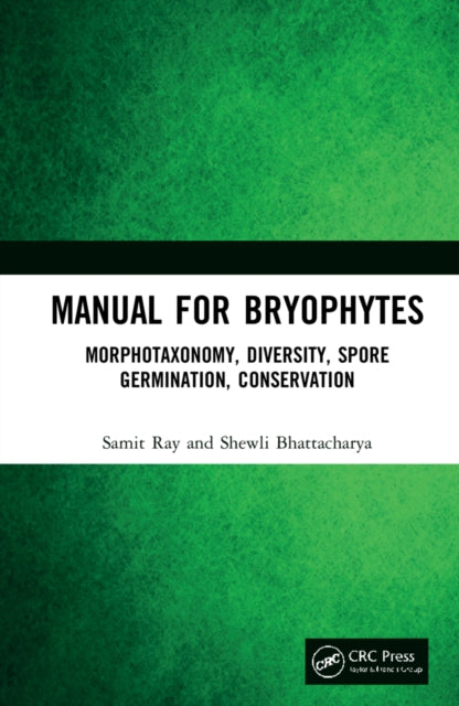 Manual for Bryophytes: Morphotaxonomy, Diversity, Spore Germination, Conservation