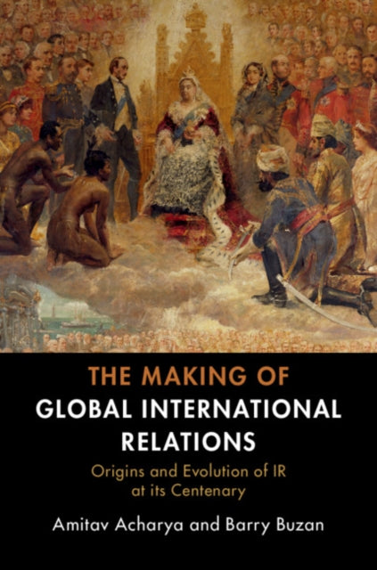 Making of Global International Relations: Origins and Evolution of IR at its Centenary