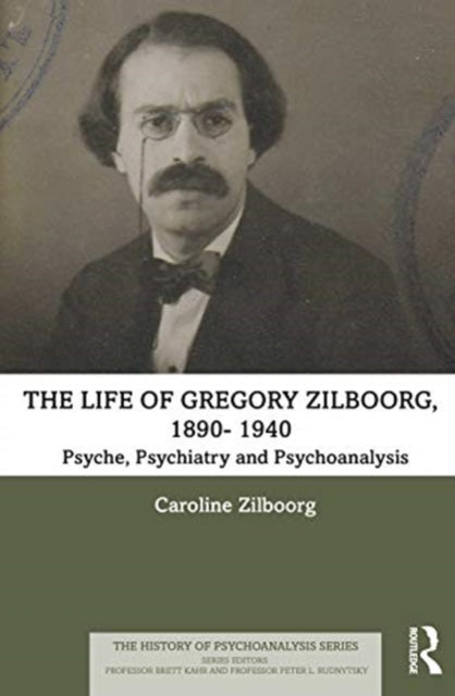 Life of Gregory Zilboorg, 1890-1940: Psyche, Psychiatry, and Psychoanalysis