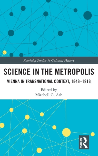 Science in the Metropolis: Vienna in Transnational Context, 1848-1918