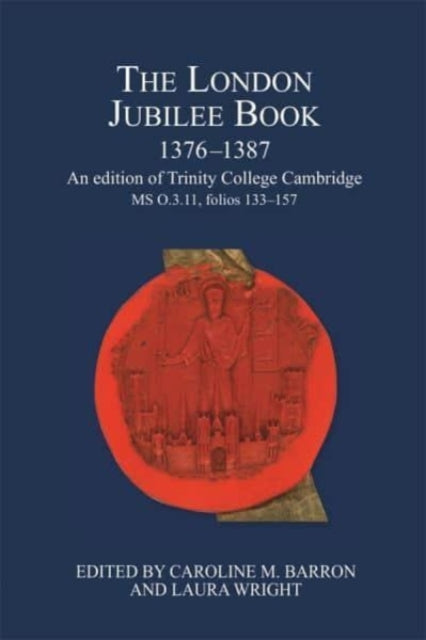 London Jubilee Book, 1376-1387: An edition of Trinity College Cambridge MS O.3.11, folios 133-157