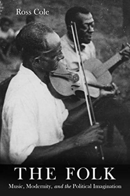 Folk: Music, Modernity, and the Political Imagination