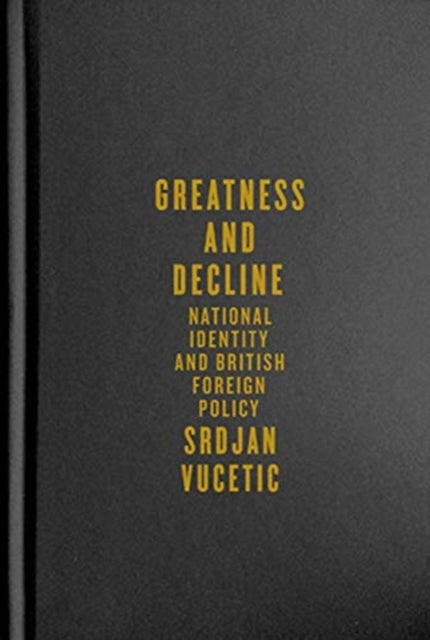 Greatness and Decline: National Identity and British Foreign Policy