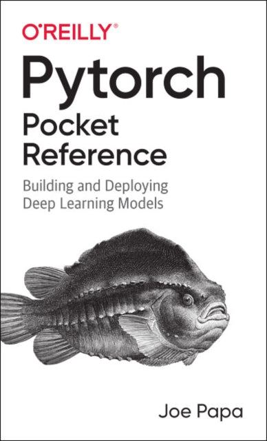 PyTorch Pocket Reference: Building and Deploying Deep Learning Models