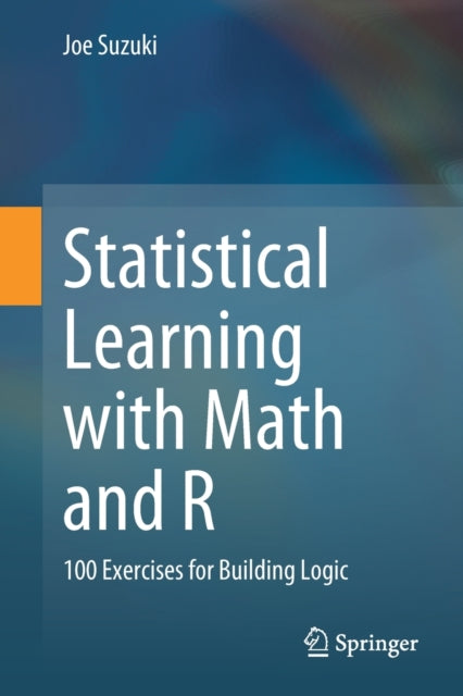 Statistical Learning with Math and R: 100 Exercises for Building Logic