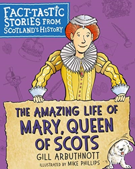 Amazing Life of Mary, Queen of Scots: Fact-tastic Stories from Scotland's History