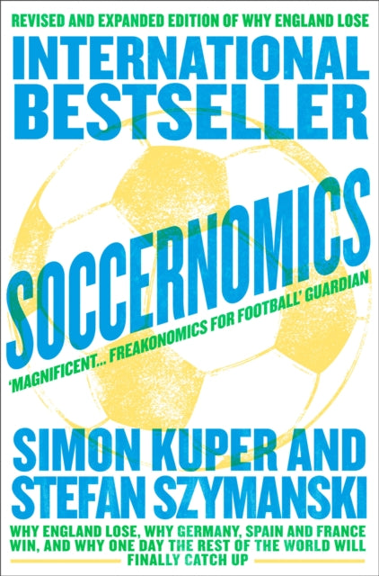 Soccernomics: Why England Lose, Why Germany, Spain and France Win, and Why One Day the Rest of the World Will Finally Catch Up