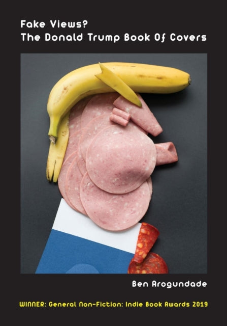 Fake Views? The Donald Trump Book Of Covers: A New Illustrated Biography Of The Election Of America's 45th President (Paperback)