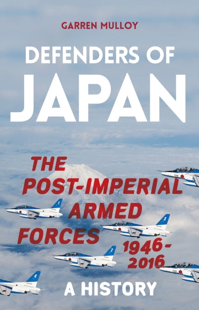 Defenders of Japan: The Post-Imperial Armed Forces 1946-2016, A History