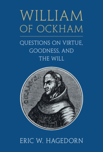 William of Ockham: Questions on Virtue, Goodness, and the Will William Ockham: Qstns Virt Gdn Will