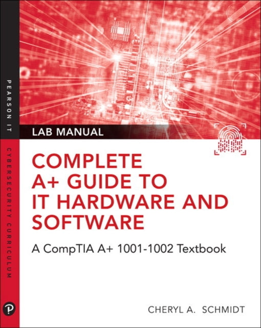 Complete A+ Guide to IT Hardware and Software Lab Manual: A CompTIA A+ Core 1 (220-1001) & CompTIA A+ Core 2 (220-1002) Lab Manual