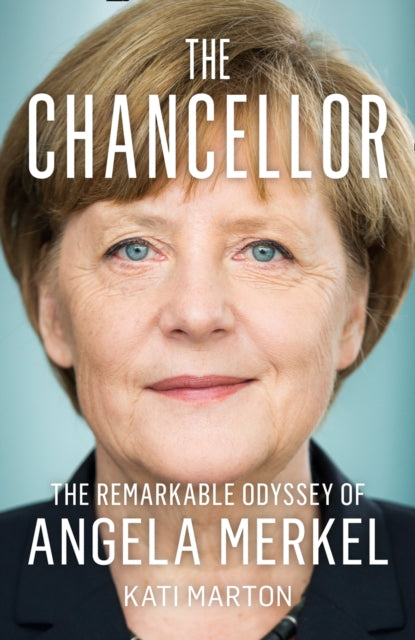 Chancellor: The Remarkable Odyssey of Angela Merkel