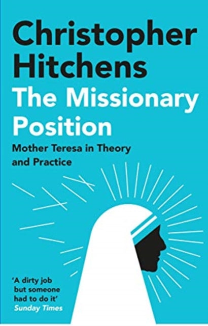 Missionary Position: Mother Teresa in Theory and Practice