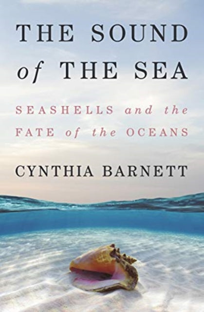 Sound of the Sea: Seashells and the Fate of the Oceans