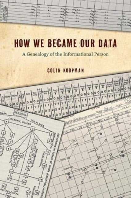 How We Became Our Data: A Genealogy of the Informational Person