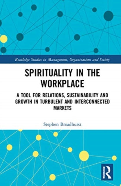 Spirituality in the Workplace: A Tool for Relations, Sustainability and Growth in Turbulent and Interconnected Markets