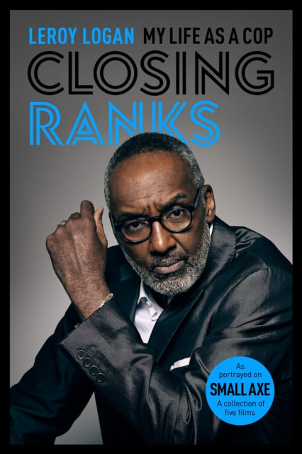 Closing Ranks: My Life as a Cop: As Portrayed on SMALL AXE, A Collection of Five Films