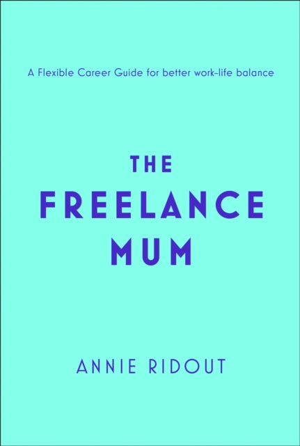 Freelance Mum: A Flexible Career Guide for Better Work-Life Balance