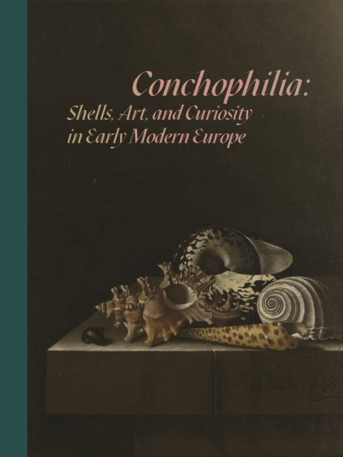 Conchophilia: Shells, Art, and Curiosity in Early Modern Europe