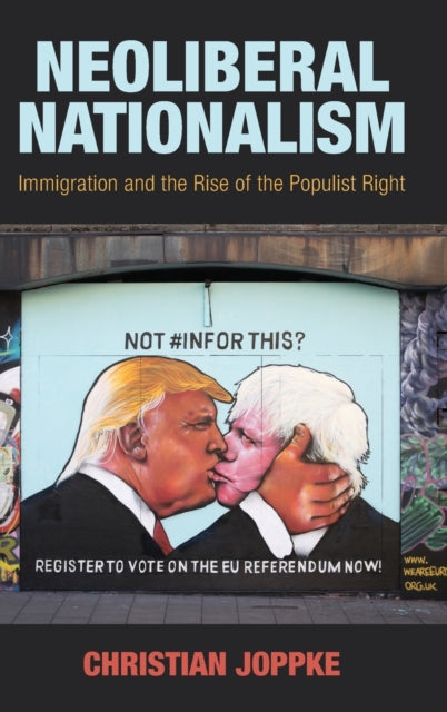 Neoliberal Nationalism: Immigration and the Rise of the Populist Right