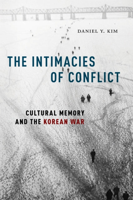 Intimacies of Conflict: Cultural Memory and the Korean War