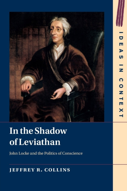 In the Shadow of Leviathan: John Locke and the Politics of Conscience