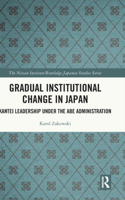 Gradual Institutional Change in Japan: Kantei Leadership under the Abe Administration