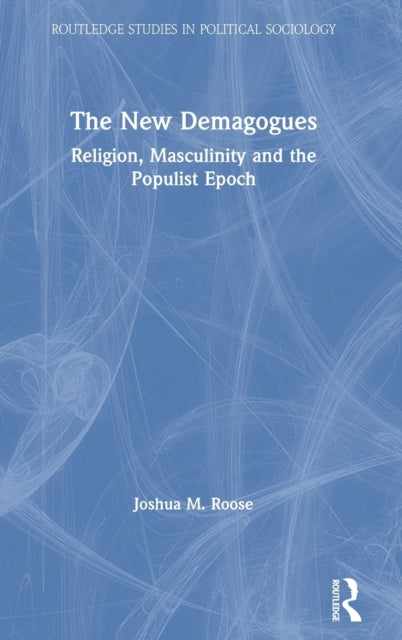 New Demagogues: Religion, Masculinity and the Populist Epoch