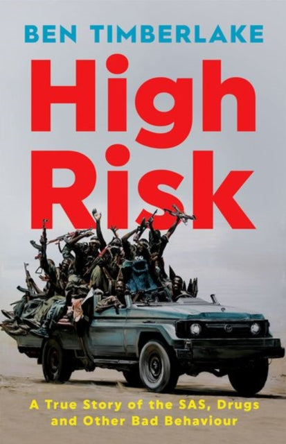 High Risk: A True Story of the SAS, Drugs and Other Bad Behaviour