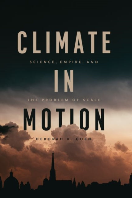 Climate in Motion: Science, Empire, and the Problem of Scale