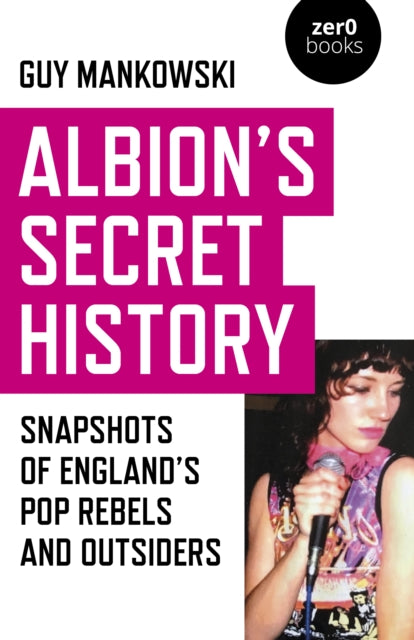 Albion`s Secret History - Snapshots of Englands Pop Rebels and Outsiders