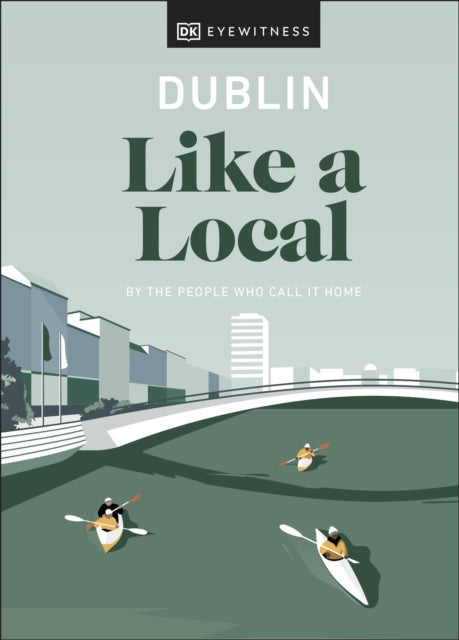 Dublin Like a Local: By the People Who Call It Home