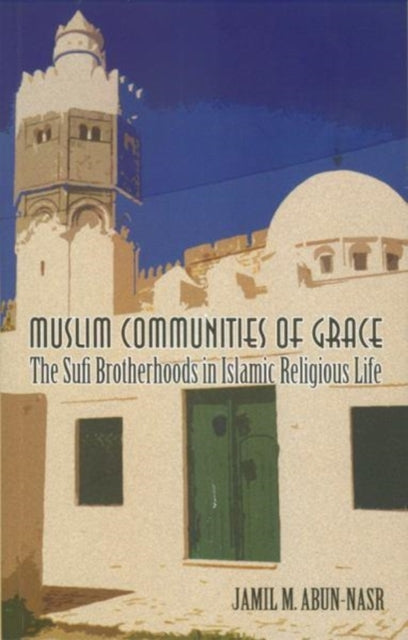 Muslim Communities of Grace: The Sufi Brotherhoods in Islamic Religious Life