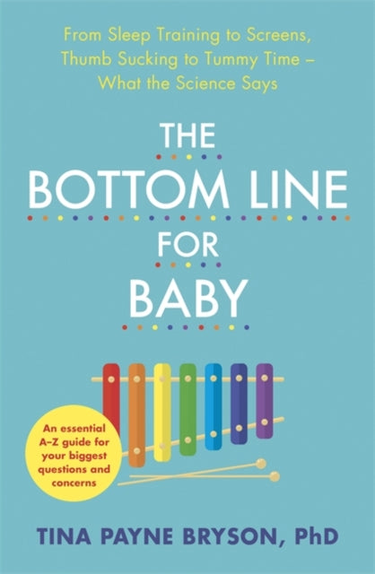 Bottom Line for Baby: From Sleep Training to Screens, Thumb Sucking to Tummy Time--What the Science Says