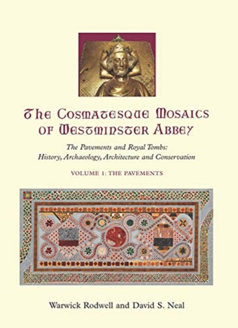 Cosmatesque Mosaics of Westminster Abbey: The Pavements and Royal Tombs: History, Archaeology, Architecture and Conservation