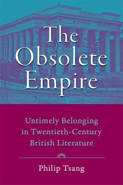 Obsolete Empire: Untimely Belonging in Twentieth-Century British Literature