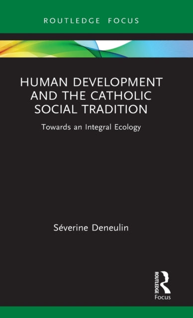 Human Development and the Catholic Social Tradition: Towards an Integral Ecology