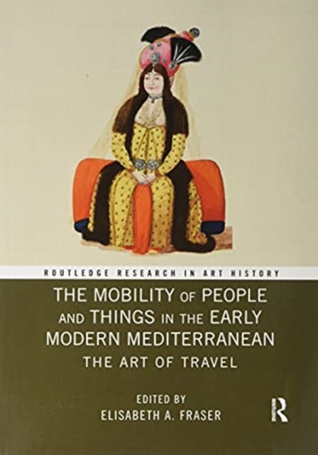 Mobility of People and Things in the Early Modern Mediterranean: The Art of Travel