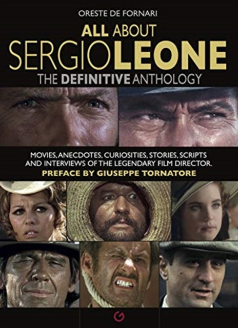 All About Sergio Leone: The Definitive Anthology. Movies, Anecdotes, Curiosities, Stories